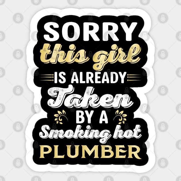 Sorry This Girl Is Already Taken By A Smocking Hot Plumber Sticker by Tee-hub